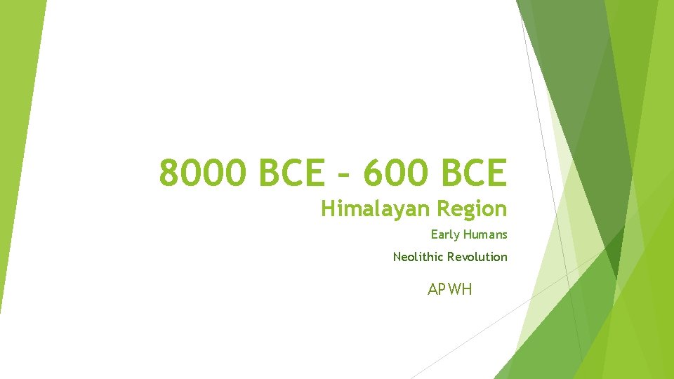 8000 BCE – 600 BCE Himalayan Region Early Humans Neolithic Revolution APWH 