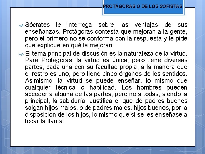 PROTÁGORAS O DE LOS SOFISTAS Sócrates le interroga sobre las ventajas de sus enseñanzas.