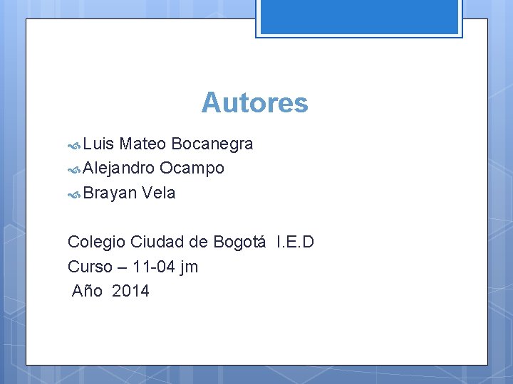Autores Luis Mateo Bocanegra Alejandro Ocampo Brayan Vela Colegio Ciudad de Bogotá I. E.