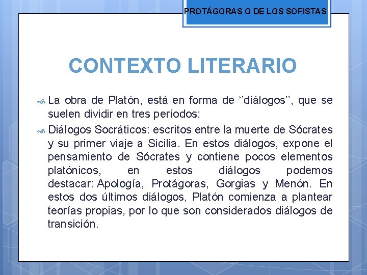 PROTÁGORAS O DE LOS SOFISTAS CONTEXTO LITERARIO La obra de Platón, está en forma