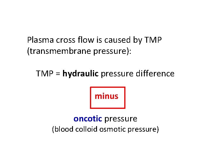 Plasma cross flow is caused by TMP (transmembrane pressure): TMP = hydraulic pressure difference