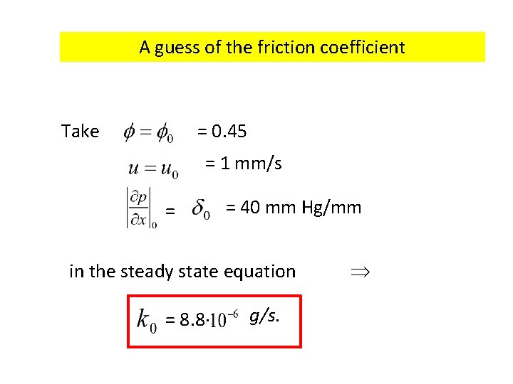 A guess of the friction coefficient Take = 0. 45 = 1 mm/s =