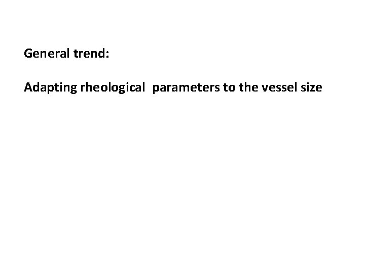 General trend: Adapting rheological parameters to the vessel size 