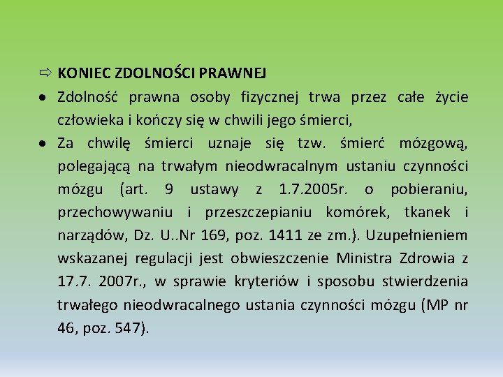  KONIEC ZDOLNOŚCI PRAWNEJ Zdolność prawna osoby fizycznej trwa przez całe życie człowieka i