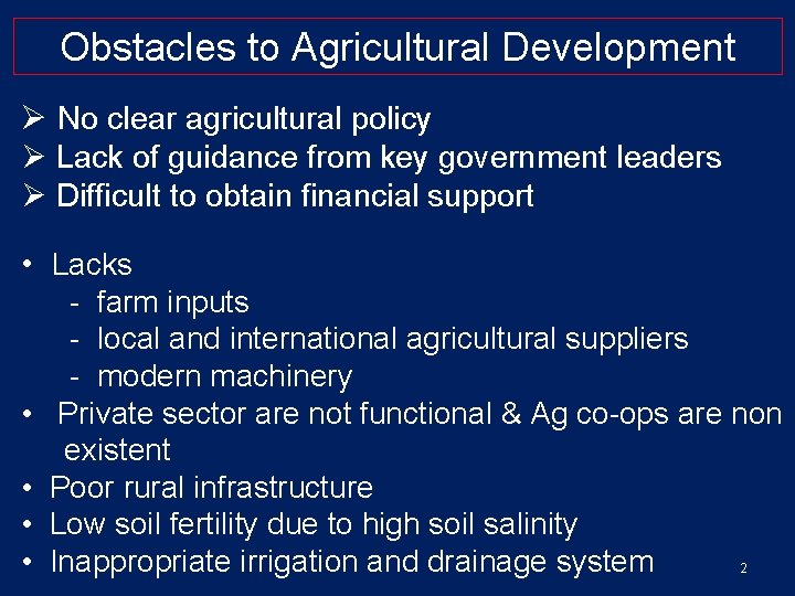 Obstacles to Agricultural Development Ø No clear agricultural policy Ø Lack of guidance from