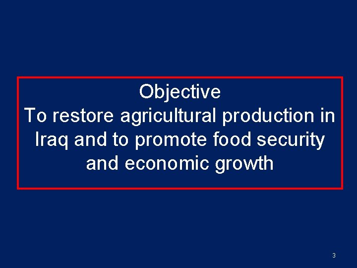 Objective To restore agricultural production in Iraq and to promote food security and economic