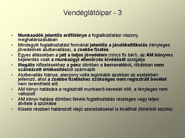 Vendéglátóipar - 3 • • Munkaadók jelentős erőfölénye a foglalkoztatási viszony meghatározásában Mindegyik foglalkoztatási