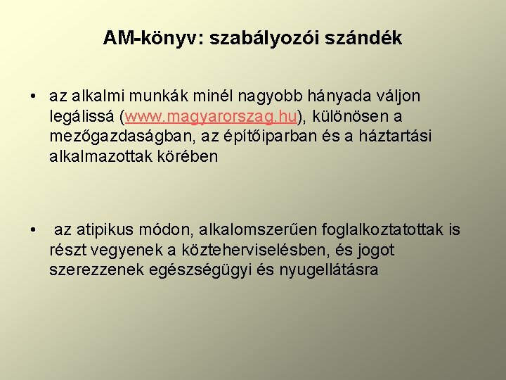 AM-könyv: szabályozói szándék • az alkalmi munkák minél nagyobb hányada váljon legálissá (www. magyarorszag.