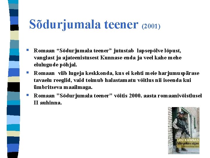 Sõdurjumala teener (2001) § Romaan “Sõdurjumala teener” jutustab lapsepõlve lõpust, § § vanglast ja