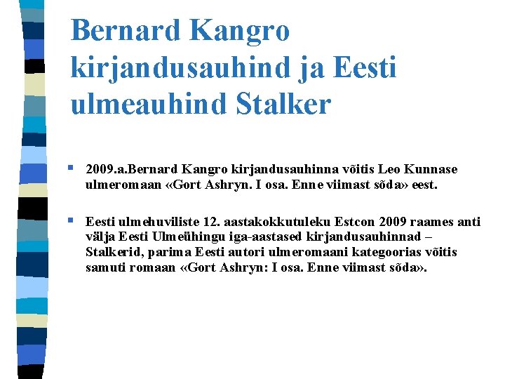 Bernard Kangro kirjandusauhind ja Eesti ulmeauhind Stalker § 2009. a. Bernard Kangro kirjandusauhinna võitis