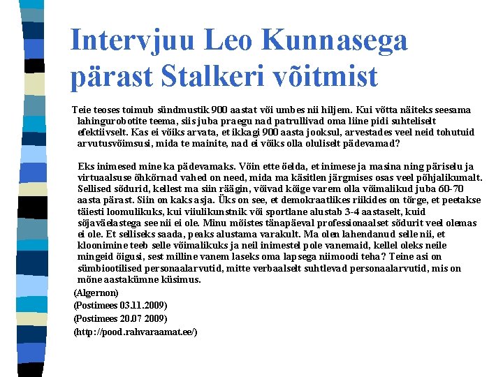 Intervjuu Leo Kunnasega pärast Stalkeri võitmist Teie teoses toimub sündmustik 900 aastat või umbes