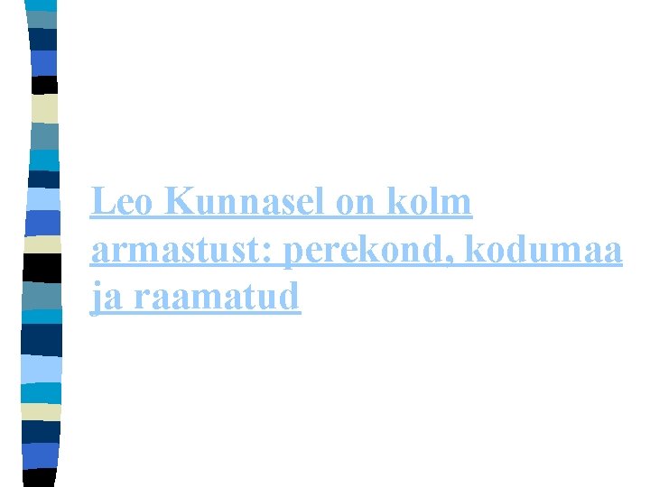 Leo Kunnasel on kolm armastust: perekond, kodumaa ja raamatud 