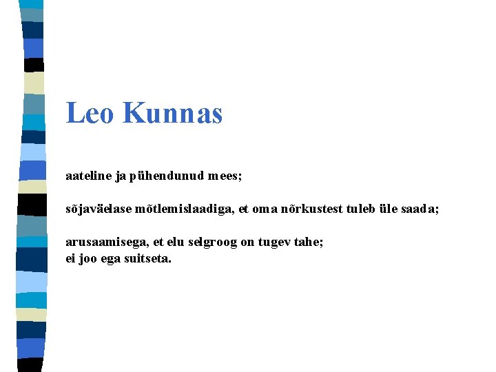 Leo Kunnas aateline ja pühendunud mees; sõjaväelase mõtlemislaadiga, et oma nõrkustest tuleb üle saada;