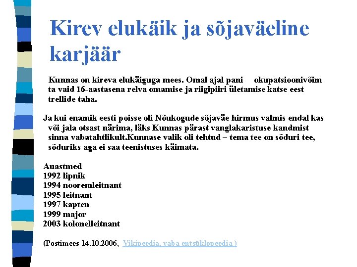 Kirev elukäik ja sõjaväeline karjäär Kunnas on kireva elukäiguga mees. Omal ajal pani okupatsioonivõim