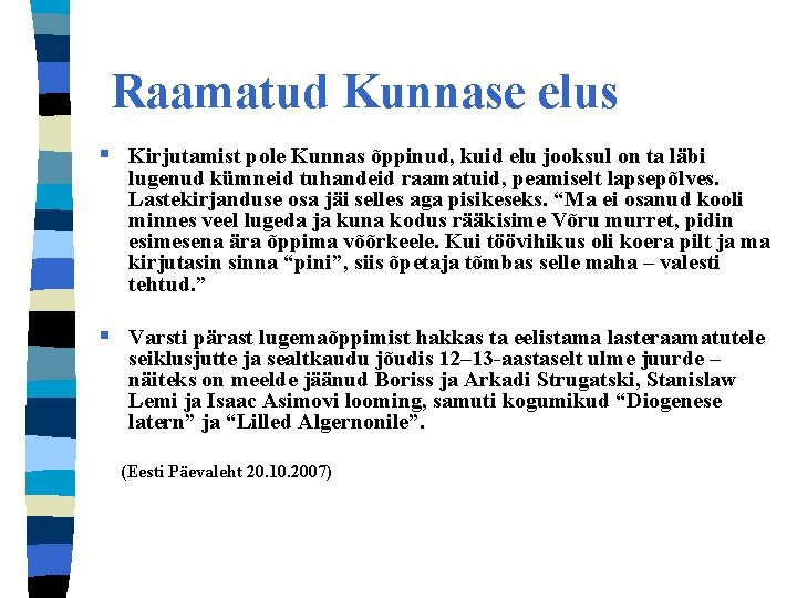 Raamatud Kunnase elus § Kirjutamist pole Kunnas õppinud, kuid elu jooksul on ta läbi