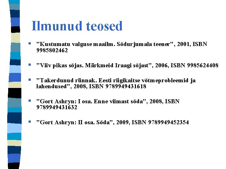 Ilmunud teosed § "Kustumatu valguse maailm. Sõdurjumala teener", 2001, ISBN 9985802462 § "Viiv pikas