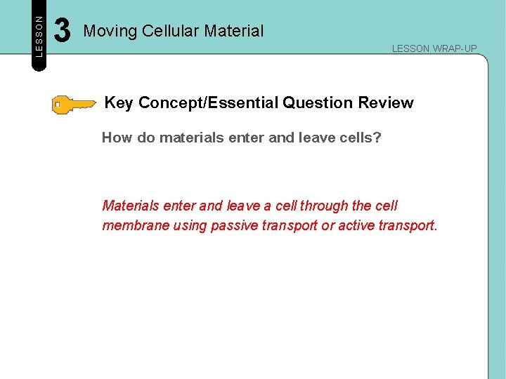 LESSON 3 Moving Cellular Material LESSON WRAP-UP Key Concept/Essential Question Review How do materials LESSON 3 Moving Cellular Material LESSON WRAP-UP Key Concept/Essential Question Review How do materials