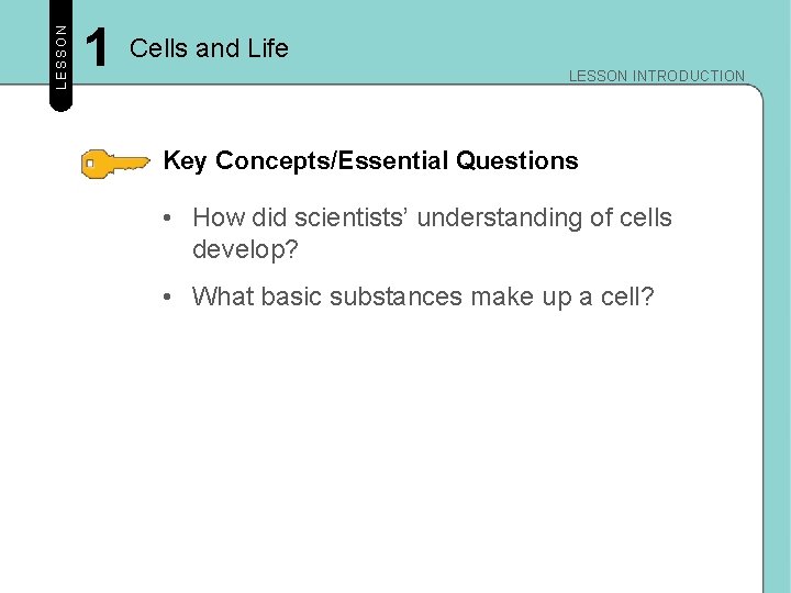 LESSON 1 Cells and Life LESSON INTRODUCTION Key Concepts/Essential Questions • How did scientists’ LESSON 1 Cells and Life LESSON INTRODUCTION Key Concepts/Essential Questions • How did scientists’