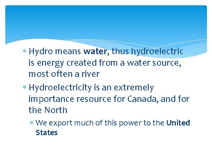  Hydro means water, thus hydroelectric is energy created from a water source, most