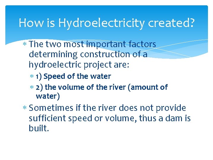 How is Hydroelectricity created? The two most important factors determining construction of a hydroelectric