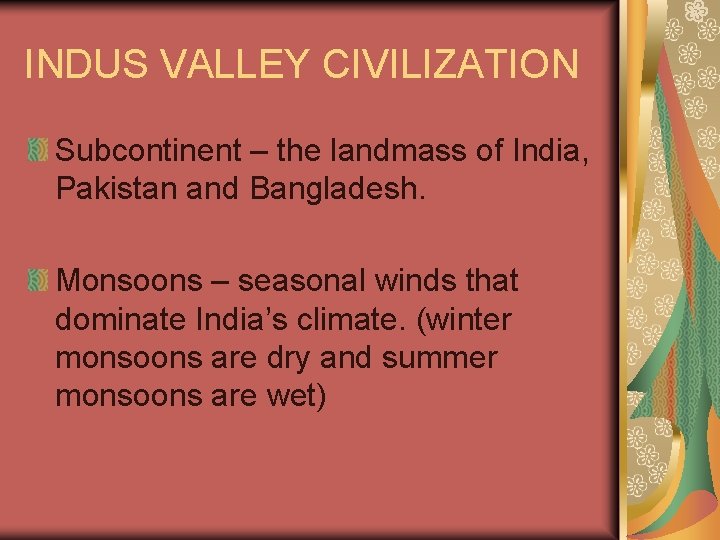 INDUS VALLEY CIVILIZATION Subcontinent – the landmass of India, Pakistan and Bangladesh. Monsoons –