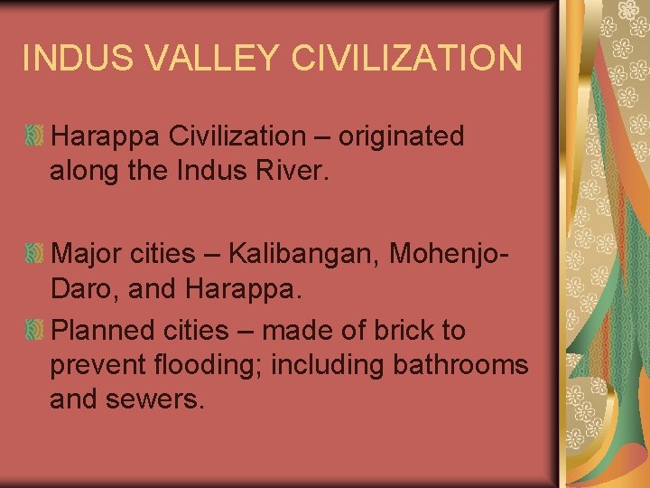 INDUS VALLEY CIVILIZATION Harappa Civilization – originated along the Indus River. Major cities –