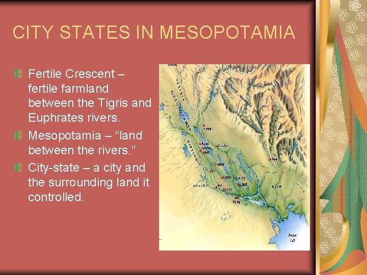 CITY STATES IN MESOPOTAMIA Fertile Crescent – fertile farmland between the Tigris and Euphrates