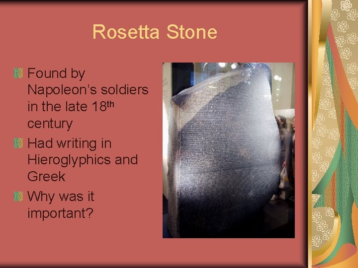 Rosetta Stone Found by Napoleon’s soldiers in the late 18 th century Had writing