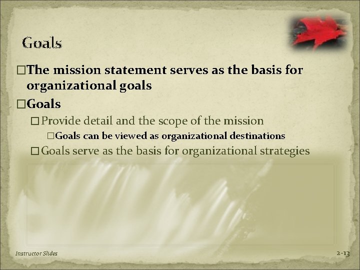 Goals �The mission statement serves as the basis for organizational goals �Goals �Provide detail