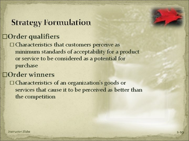 Strategy Formulation �Order qualifiers � Characteristics that customers perceive as minimum standards of acceptability