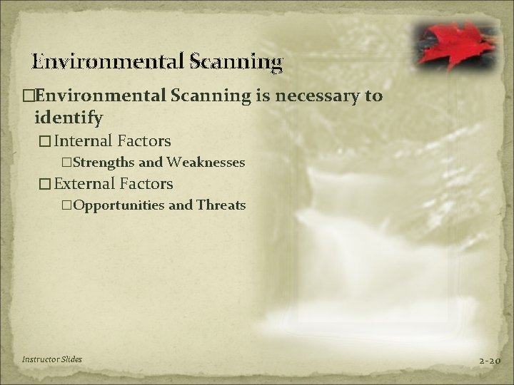 Environmental Scanning �Environmental Scanning is necessary to identify �Internal Factors �Strengths and Weaknesses �External