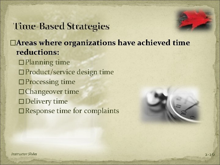 Time-Based Strategies �Areas where organizations have achieved time reductions: �Planning time �Product/service design time