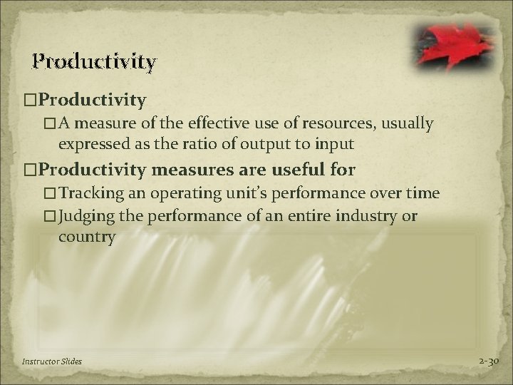 Productivity �A measure of the effective use of resources, usually expressed as the ratio