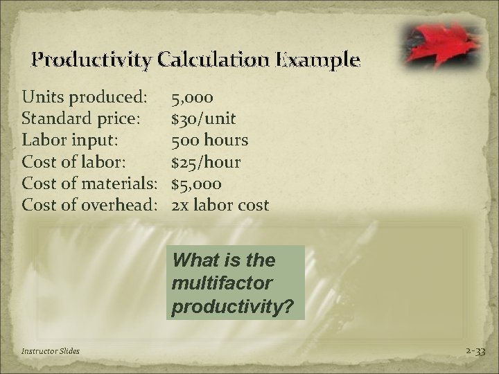 Productivity Calculation Example Units produced: Standard price: Labor input: Cost of labor: Cost of