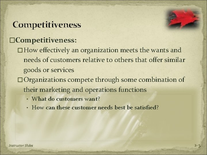 Competitiveness �Competitiveness: �How effectively an organization meets the wants and needs of customers relative