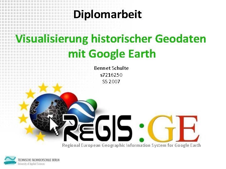 Diplomarbeit Visualisierung historischer Geodaten mit Google Earth Bennet Schulte s 7216250 SS 2007 Regional