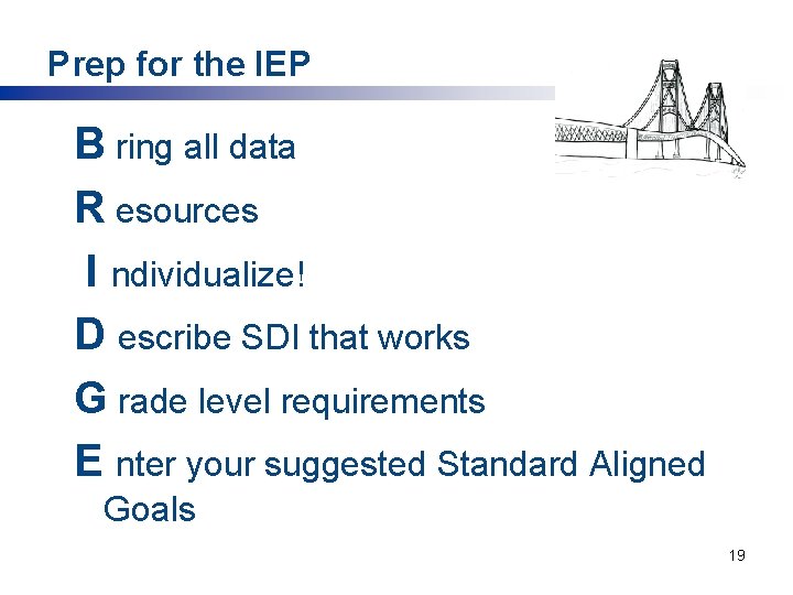 Prep for the IEP B ring all data R esources I ndividualize! D escribe