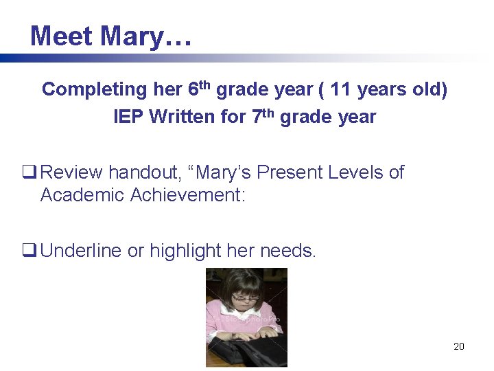 Meet Mary… Completing her 6 th grade year ( 11 years old) IEP Written