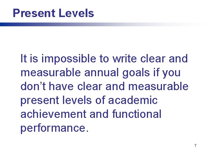 Present Levels It is impossible to write clear and measurable annual goals if you