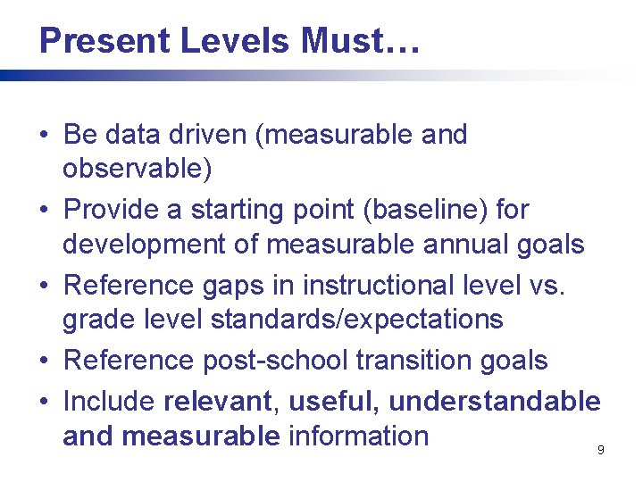 Present Levels Must… • Be data driven (measurable and observable) • Provide a starting