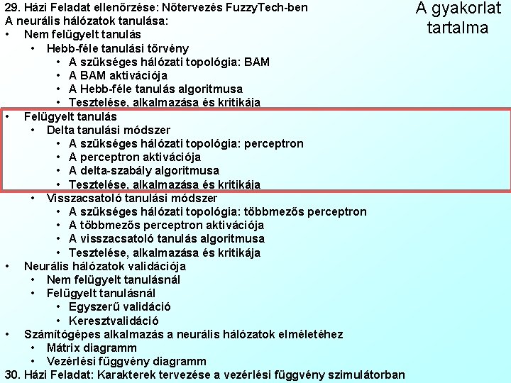 29. Házi Feladat ellenőrzése: Nőtervezés Fuzzy. Tech-ben A neurális hálózatok tanulása: • Nem felügyelt