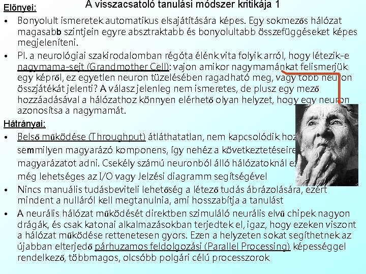 A visszacsatoló tanulási módszer kritikája 1 Előnyei: • Bonyolult ismeretek automatikus elsajátítására képes. Egy