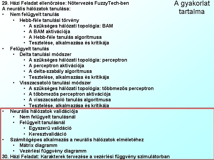 29. Házi Feladat ellenőrzése: Nőtervezés Fuzzy. Tech-ben A neurális hálózatok tanulása: • Nem felügyelt