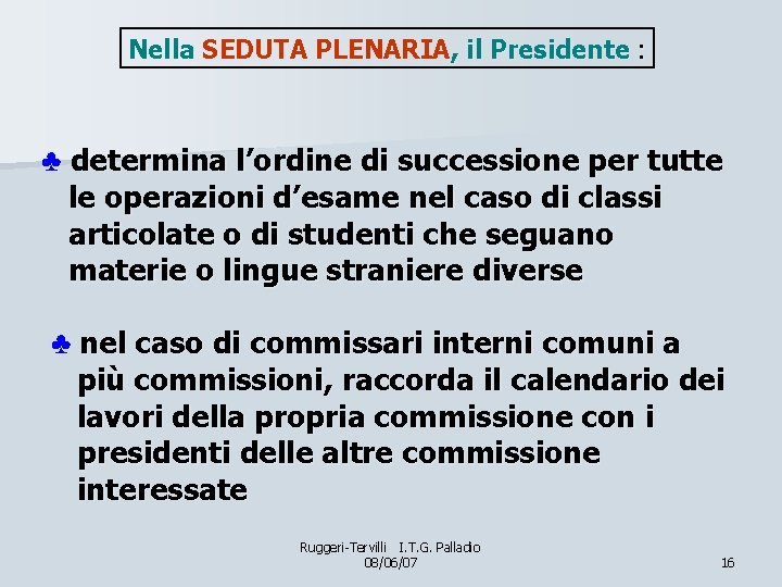 Nella SEDUTA PLENARIA, il Presidente : ♣ determina l’ordine di successione per tutte le