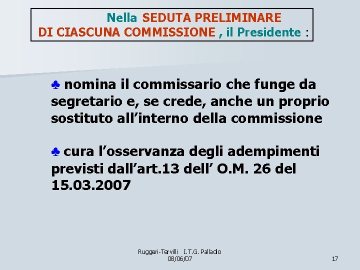 Nella SEDUTA PRELIMINARE DI CIASCUNA COMMISSIONE , il Presidente : ♣ nomina il commissario