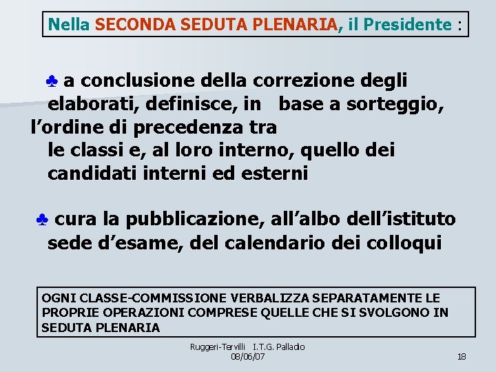 Nella SECONDA SEDUTA PLENARIA, il Presidente : ♣ a conclusione della correzione degli elaborati,