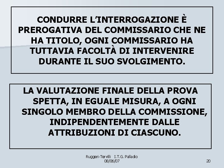 CONDURRE L’INTERROGAZIONE È PREROGATIVA DEL COMMISSARIO CHE NE HA TITOLO, OGNI COMMISSARIO HA TUTTAVIA