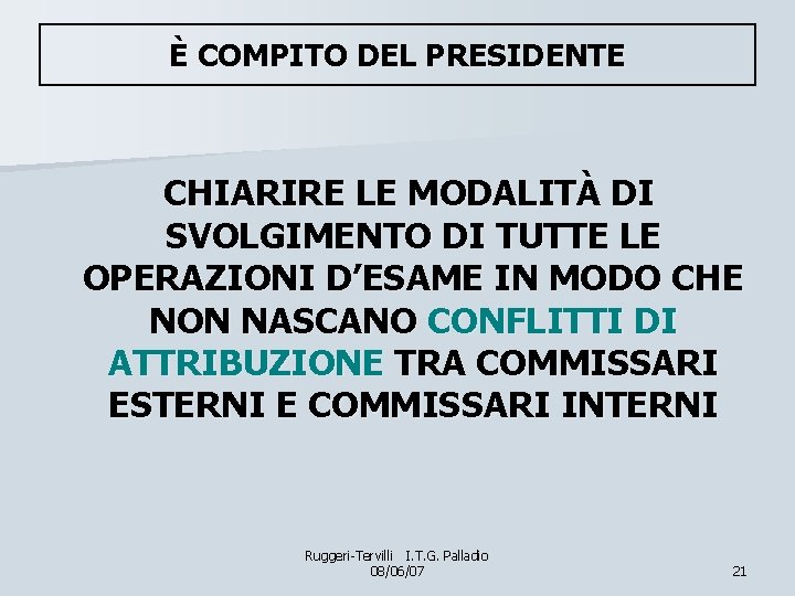 È COMPITO DEL PRESIDENTE CHIARIRE LE MODALITÀ DI SVOLGIMENTO DI TUTTE LE OPERAZIONI D’ESAME