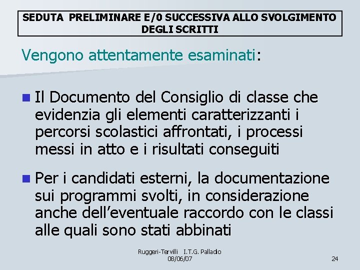 SEDUTA PRELIMINARE E/0 SUCCESSIVA ALLO SVOLGIMENTO DEGLI SCRITTI Vengono attentamente esaminati: n Il Documento