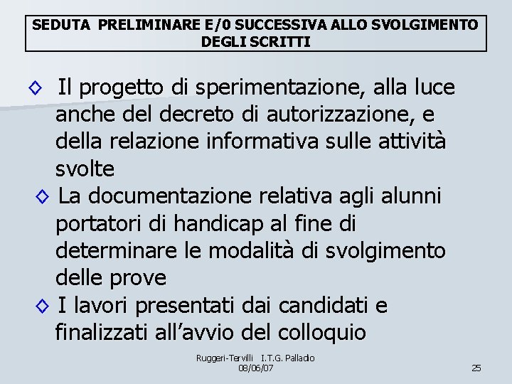 SEDUTA PRELIMINARE E/0 SUCCESSIVA ALLO SVOLGIMENTO DEGLI SCRITTI ◊ Il progetto di sperimentazione, alla